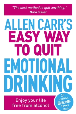 Allen Carr's Easy Way to Quit Emotional Drinking: Enjoy Your Life Free from Alcohol - Carr, Allen, and Dicey, John