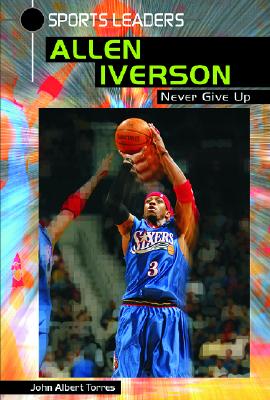 Allen Iverson: Never Give Up - Torres, John A