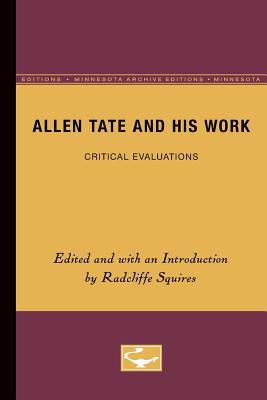 Allen Tate and His Work: Critical Evaluations - Squires, Radcliffe (Editor)