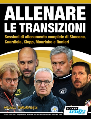 ALLENARE LE TRANSIZIONI - Sessioni di allenamento complete di Simeone, Guardiola, Klopp, Mourinho e Ranieri - Tsokaktsidis, Michail