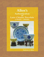 Allen's Authentication of Later Chinese Porcelain (1796 Ad - 1999 Ad)