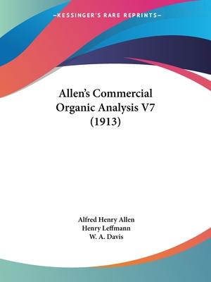 Allen's Commercial Organic Analysis V7 (1913) - Allen, Alfred Henry, and Leffmann, Henry, and Davis, W a