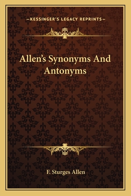 Allen's Synonyms And Antonyms - Allen, F Sturges