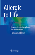 Allergic to Life: How the Human Body Rejects the Modern World