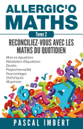Allergic'o Maths, tome 2: Rconciliez-vous avec les maths du quotidien