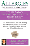Allergies: Fight Them with the Blood Type Diet: The Individualized Plan for Treating Environmental and Food Allergies, Chronic Sinus Infections, Asthma and Related Conditions
