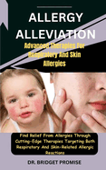 Allergy Alleviation: Advanced Therapies For Respiratory And Skin Allergies: Find Relief From Allergies Through Cutting-Edge Therapies Targeting Both Respiratory And Skin-Related Allergic Reactions
