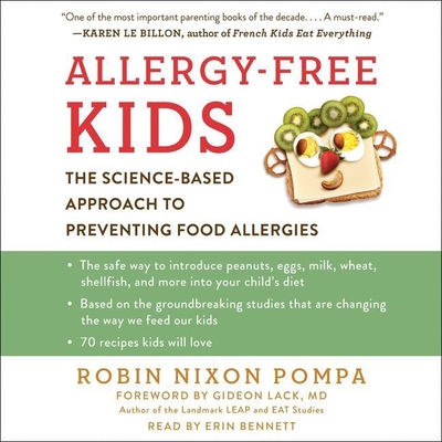 Allergy-Free Kids: The Science-Based Approach to Preventing Food Allergies - Pompa, Robin Nixon, and Lack MD, Gideon (Foreword by), and Bennett, Erin (Read by)