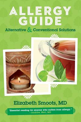 Allergy Guide: Alternative & Conventional Solutions - Smoots MD, Elizabeth