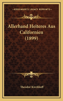 Allerhand Heiteres Aus Californien (1899) - Kirchhoff, Theodor