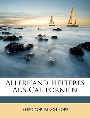 Allerhand Heiteres Aus Californien - Kirchhoff, Theodor