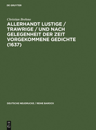 Allerhandt Lustige / Trawrige / Vnd Nach Gelegenheit Der Zeit Vorgekommene Gedichte (1637): Mit Einem Nachwort, Bibliographie Und Einem Neudruck Der Weltlichen Gedichte (1640)