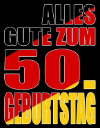 Alles Gute zum 50. Geburtstag: Besser als eine Geburtstagskarte! Deutsche Flagge Geburtstag Buch mit gezeichneten Seiten, die als Tagebuch oder Notizbuch benutzt werden knnen.