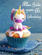 Alles Gute zum 65. Geburtstag: Besser als eine Geburtstagskarte! Niedliches Einhorn auf einem Cupcake Geburtstagsbuch, das als Tagebuch oder Notebook verwendet werden kann.