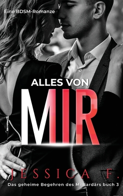 Alles von mir: Eine BDSM-Romanze - F, Jessica