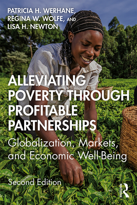 Alleviating Poverty Through Profitable Partnerships: Globalization, Markets, and Economic Well-Being - Werhane, Patricia H., and Newton, Lisa, and Wolfe, Regina