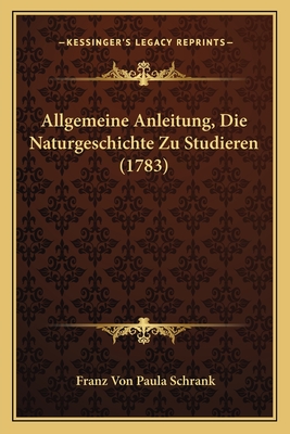 Allgemeine Anleitung, Die Naturgeschichte Zu Studieren (1783) - Schrank, Franz Von Paula