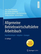 Allgemeine Betriebswirtschaftslehre Arbeitsbuch: Repetitionsfragen - Aufgaben - Lsungen