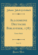 Allgemeine Deutsche Bibliothek, 1787, Vol. 72: Erstes Stck (Classic Reprint)