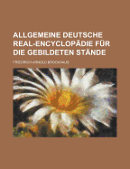 Allgemeine Deutsche Real-Encyclopadie Fur Die Gebildeten Stande