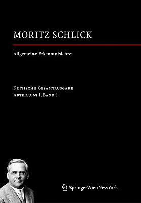 Allgemeine Erkenntnislehre: Abteilung I / Band 1 - Schlick, Moritz, and Wendel, Hans J?rgen (Editor), and Engler, Fynn Ole (Editor)