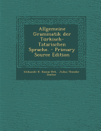 Allgemeine Grammatik Der Turkisch-Tatarischen Sprache.