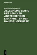 Allgemeine Lehre Der Seuchen Ansteckenden Krankheiten Der Hauss?ugethiere: Vorlesungen Mit Erg?nzenden Und Rechtfertigenden Beilagen