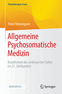 Allgemeine Psychosomatische Medizin: Krankheiten des verkrperten Selbst im 21. Jahrhundert