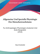 Allgemeine Und Spezielle Physiologie Des Menschenwachstums: Fur Anthropologen, Physiologen, Anatomen Und Arzte Dargestellt (1914)