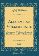 Allgemeine V÷lkerkunde, Vol. 2: Wassen Und Werkzeuge, Industrie Handel Und Geld, Verkehrsmittel (Classic Reprint)