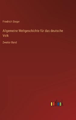 Allgemeine Weltgeschichte f?r das deutsche Volk: Zweiter Band - Steger, Friedrich