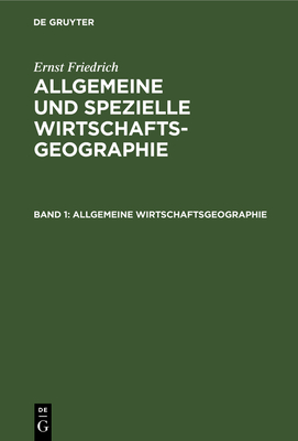 Allgemeine Wirtschaftsgeographie - Friedrich, Ernst