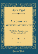 Allgemeine Wirtschaftskunde, Vol. 1: Wohlfeile Ausgabe Von "Natur Und Arbeit" (Classic Reprint)