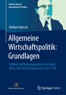 Allgemeine Wirtschaftspolitik: Grundlagen: Editiert Und Herausgegeben Von Karen Horn, Karl-Heinz Paqu? Und Lars P. Feld