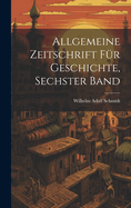 Allgemeine Zeitschrift F?r Geschichte, Sechster Band