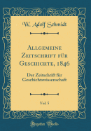 Allgemeine Zeitschrift Fur Geschichte, 1846, Vol. 5: Der Zeitschrift Fur Geschichtswissenschaft (Classic Reprint)