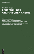 Allgemeiner Teil. Verbindungen Der Fettreihe, Teil 1: Die Aliphatischen Kohlenwasserstoffe Und Ihre Einwertigen Abkmmlinge