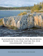 Allgemeines Lexikon Der Bildenden Kunstler Von Der Antike Bis Zur Gegenwart, Zweiter Band