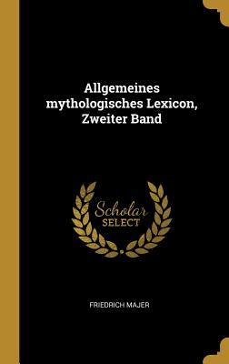 Allgemeines Mythologisches Lexicon, Zweiter Band - Majer, Friedrich