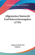 Allgemeines Statsrecht Und Statsverfassungslere (1793)