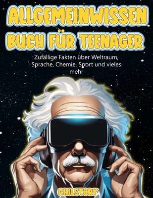 Allgemeinwissen F?r Buch Teenager: Zuf?llige Fakten ?ber Weltraum, Sprache, Chemie, Sport und vieles mehr - Story, Chil
