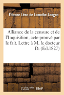 Alliance de la Censure Et de l'Inquisition, Acte Prouv Par Le Fait. Lettre  M. Le Docteur D.