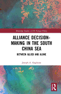 Alliance Decision-Making in the South China Sea: Between Allied and Alone