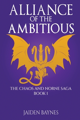 Alliance of the Ambitious: The Chaos and Norne Saga: Book 1 - Baynes, Jaiden