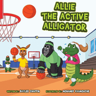 Allie the Active Alligator: The Character Kingdom Series: