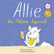 Allie the Albino Squirrel (Mom's Choice Award(R) Gold Medal Recipient)