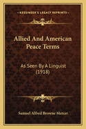 Allied and American Peace Terms: As Seen by a Linguist (1918)