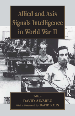 Allied and Axis Signals Intelligence in World War II - Alvarez, David (Editor)