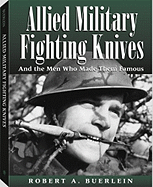 Allied Military Fighting Knives: And the Men Who Made Them Famous