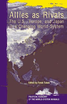 Allies as Rivals: The U.S., Europe and Japan in a Changing World-System - Tabak, Faruk, Professor